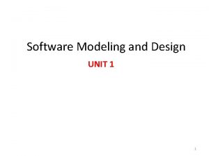 Software Modeling and Design UNIT 1 1 Contents