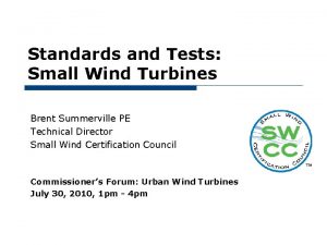 Standards and Tests Small Wind Turbines Brent Summerville