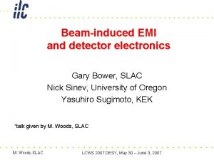 Beaminduced EMI and detector electronics Gary Bower SLAC