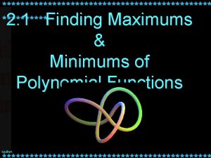 2 1 Finding Maximums Minimums of Polynomial Functions