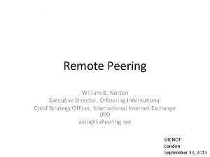 Remote Peering William B Norton Executive Director Dr