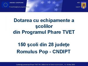 MECI Proiect finanat prin programul Phare Dotarea cu