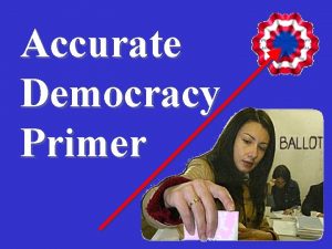 Accurate Democracy Primer See How Better voting rules