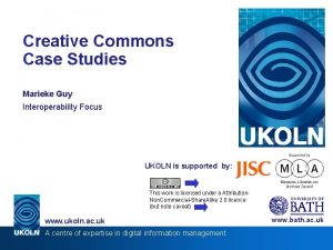 Creative Commons Case Studies Marieke Guy Interoperability Focus