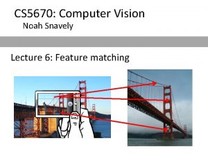 CS 5670 Computer Vision Noah Snavely Lecture 6