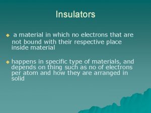 Insulators u u a material in which no