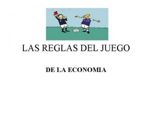 LAS REGLAS DEL JUEGO DE LA ECONOMIA Economa