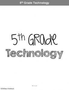 5 th Grade Technology 5 th Grade Brittany