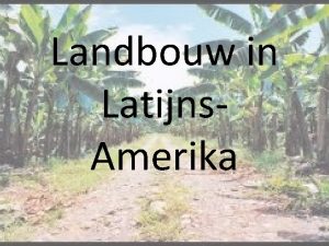 Landbouw in Latijns Amerika Waar situeert zich de