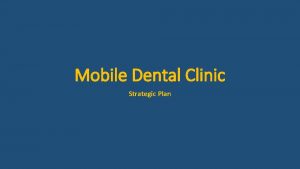 Mobile Dental Clinic Strategic Plan Mobile Dental Clinic