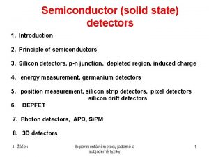 Semiconductor solid state detectors 1 Introduction 2 Principle