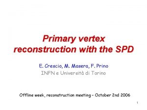 Primary vertex reconstruction with the SPD E Crescio