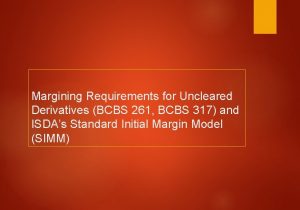 Margining Requirements for Uncleared Derivatives BCBS 261 BCBS