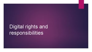 Digital rights and responsibilities 2 What are digital