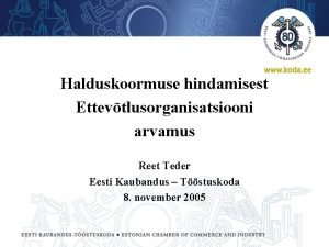 Halduskoormuse hindamisest Ettevtlusorganisatsiooni arvamus Reet Teder Eesti Kaubandus