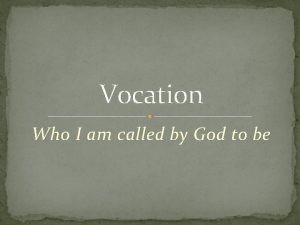 Vocation Who I am called by God to