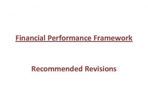 Financial Performance Framework Recommended Revisions Financial Framework Criteria