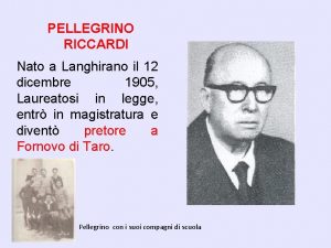 PELLEGRINO RICCARDI Nato a Langhirano il 12 dicembre