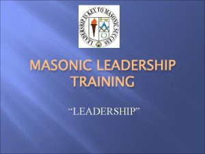 MASONIC LEADERSHIP TRAINING LEADERSHIP Resources R W Gilbert