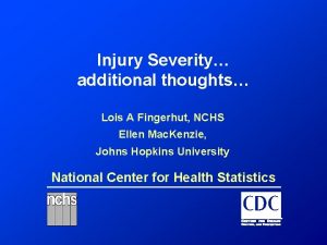 Injury Severity additional thoughts Lois A Fingerhut NCHS