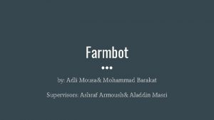 Farmbot by Adli Mousa Mohammad Barakat Supervisors Ashraf