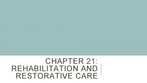 Chapter 21 rehabilitation and restorative care