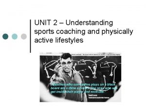 UNIT 2 Understanding sports coaching and physically active