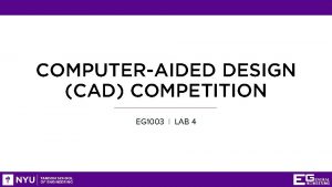 COMPUTERAIDED DESIGN CAD COMPETITION EG 1003 LAB 4