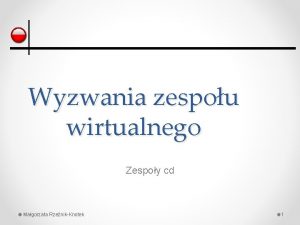 Wyzwania zespou wirtualnego Zespoy cd Magorzata RzenikKnotek 1