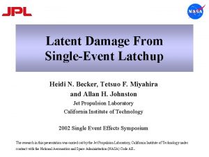 Latent Damage From SingleEvent Latchup Heidi N Becker