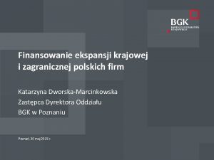 Finansowanie ekspansji krajowej i zagranicznej polskich firm Katarzyna