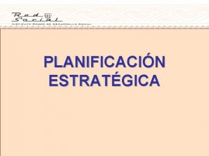 PLANIFICACIN ESTRATGICA PLAN Qu es planificar Tipos de