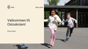 Bryn skole Velkommen til Osloskolen Bryn skole Dagens