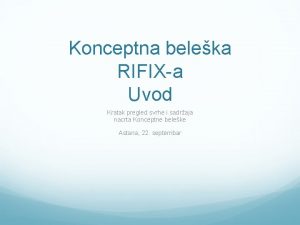 Konceptna beleka RIFIXa Uvod Kratak pregled svrhe i