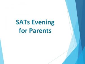 SATs Evening for Parents What are SATs Stress