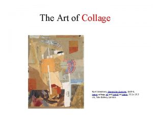 The Art of Collage Kurt Schwitters Opened by