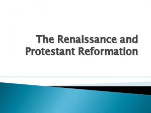 The Renaissance and Protestant Reformation The Renaissance Rebirth