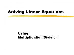 Solving Linear Equations Using MultiplicationDivision Solving 1 Step