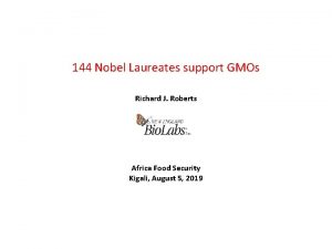 144 Nobel Laureates support GMOs Richard J Roberts