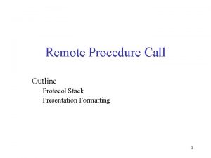 Remote Procedure Call Outline Protocol Stack Presentation Formatting