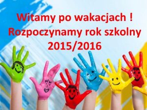 Witamy po wakacjach Rozpoczynamy rok szkolny 20152016 Przedszkole