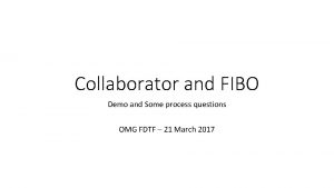 Collaborator and FIBO Demo and Some process questions