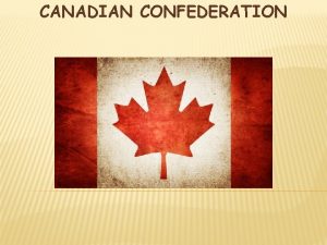 CANADIAN CONFEDERATION THE CORN LAWS The Corn Laws