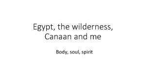 Egypt the wilderness Canaan and me Body soul