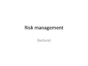 Risk management lecture Many definitions of risk General