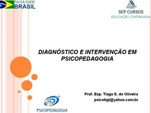 DIAGNSTICO E INTERVENO EM PSICOPEDAGOGIA Prof Esp Tiago