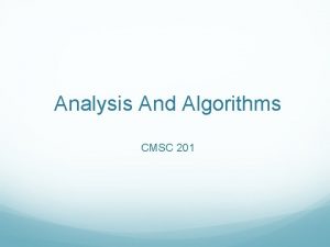 Analysis And Algorithms CMSC 201 Search Sometimes we