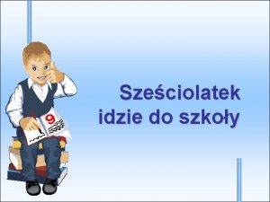 Szeciolatek idzie do szkoy Przepisy prawne dotyczce obnienia