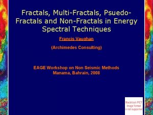 Fractals MultiFractals Psuedo Fractals and NonFractals in Energy
