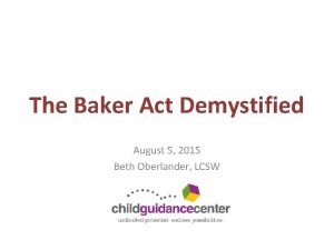 The Baker Act Demystified August 5 2015 Beth